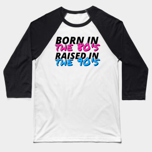 Born In The 80's Raised In The 90's Baseball T-Shirt